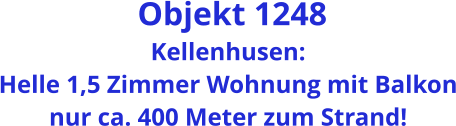 Objekt 1248 Kellenhusen: Helle 1,5 Zimmer Wohnung mit Balkon nur ca. 400 Meter zum Strand!